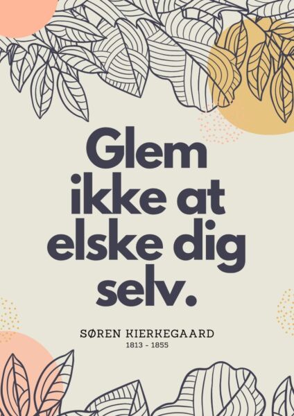 Installation efter skole screech Glem ikke at elske dig selv, Søren Kierkegård citat plakat